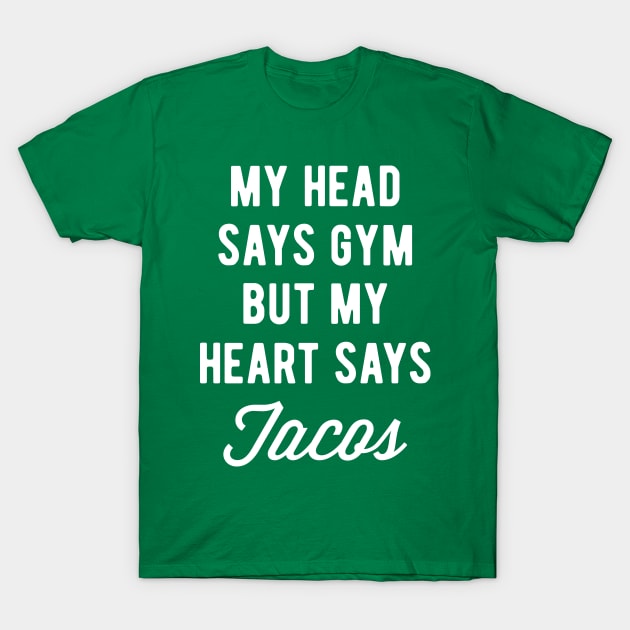 My Head Says Gym But My Heart Says Tacos (Statement) T-Shirt by brogressproject